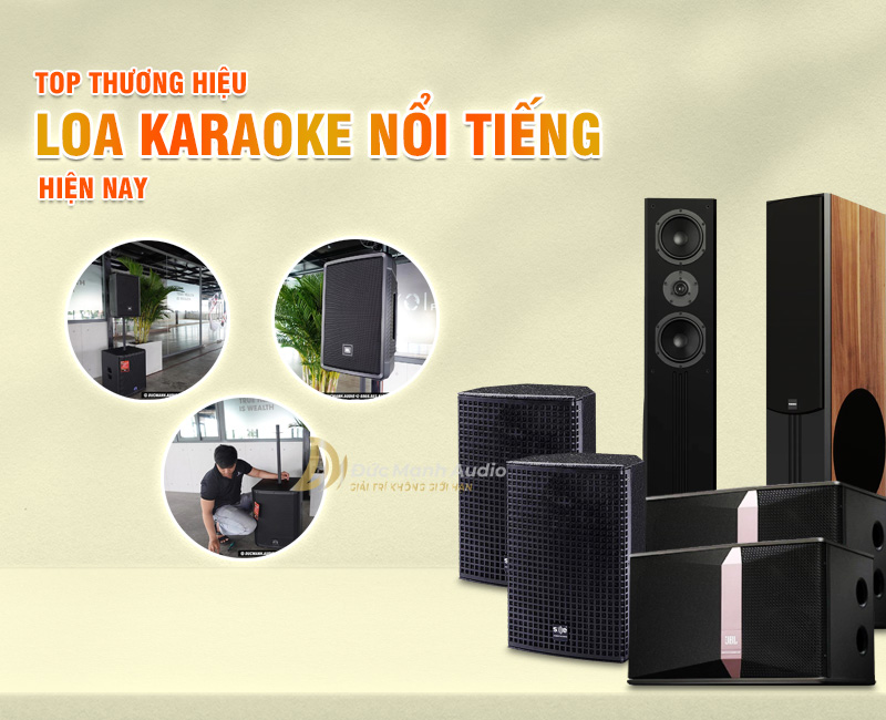 Top thương hiệu loa karaoke nổi tiếng trên thị trường