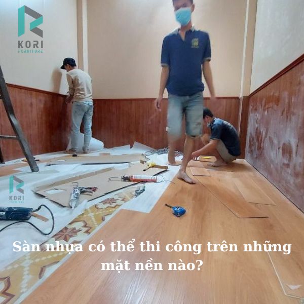 Sàn nhựa có thể thi công trên những mặt nền nào?