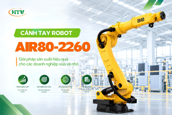 Cánh tay robot AIR80-2260: Giải pháp sản xuất hiệu quả cho các doanh nghiệp vừa và nhỏ
