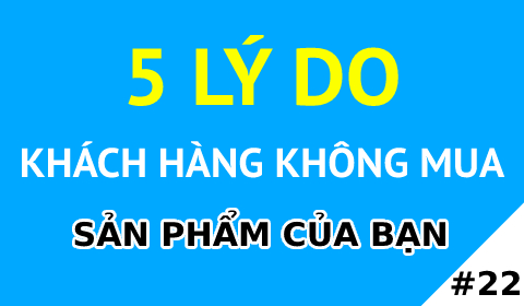 5 LÝ DO KHÁCH HÀNG KHÔNG MUA SẢN PHẨM