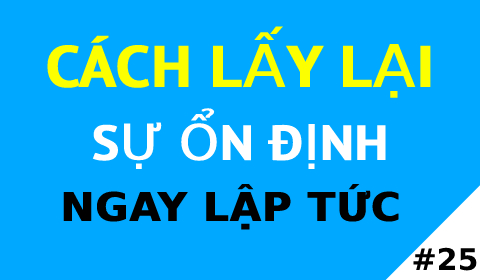 CÁCH LẤY LẠI BÌNH TĨNH NGAY LẬP TỨC