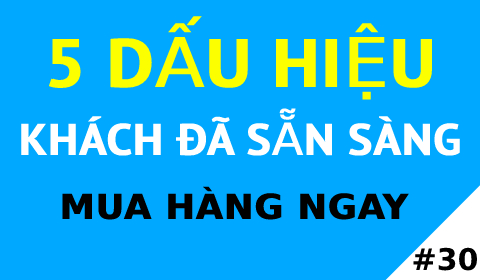 5 DẤU HIỆU KHÁCH HÀNG ĐÃ SẴN SÀNG MUA HÀNG