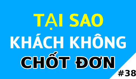 TẠI SAO KHÁCH KHÔNG CHỐT ĐƠN?