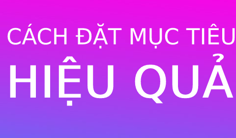 Hướng Dẫn Đặt Mục Tiêu một cách dễ dàng