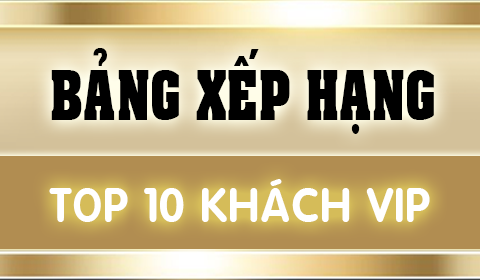 BẢNG XẾP HẠNG l TOP 10 KHÁCH VIP MUA NHIỀU NHẤT