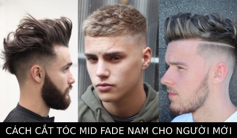 Cách cắt tóc MID FADE đẹp cho người mới