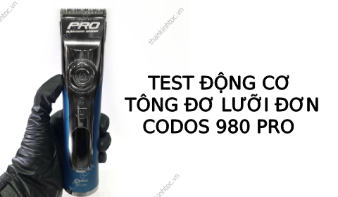 Test động cơ Tông đơ cắt tóc lưỡi đơn Codos 980 Pro