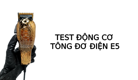 Test động cơ Tông đơ điện E5 Lưỡi đơn