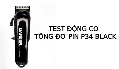 Test động cơ Tông đơ pin cắt tóc lưỡi đơn P34 Black
