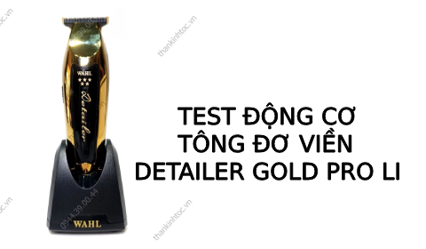 Test động cơ tông đơ viền Wahl Detailer Gold Pro Li