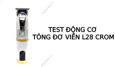 Test động cơ tông viền Skin fade L28 CROM