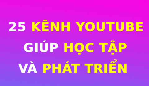 25 KÊNH YOUTUBE GIÚP BẠN HỌC TẬP PHÁT TRIỂN