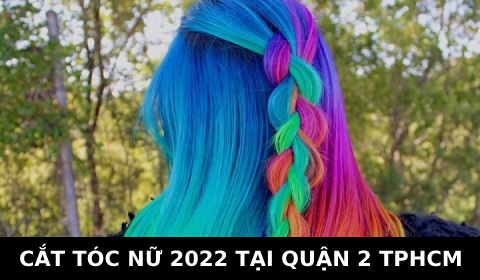 Cắt tóc nữ đẹp 2022 ở tại quận 2 TPHCM Sài Gòn