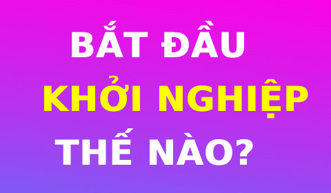 BẮT ĐẦU KHỞI NGHIỆP KIỂU GÌ?