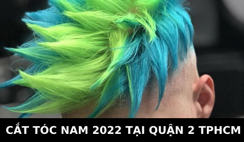 Cắt tóc nam đẹp 2022 ở tại quận 2 TPHCM Sài Gòn