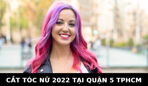 Cắt tóc nữ đẹp 2022 tại quận 5 TPHCM Sài Gòn