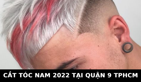 Cắt tóc nam đẹp 2022 ở tại quận 9 TPHCM SÀI GÒN