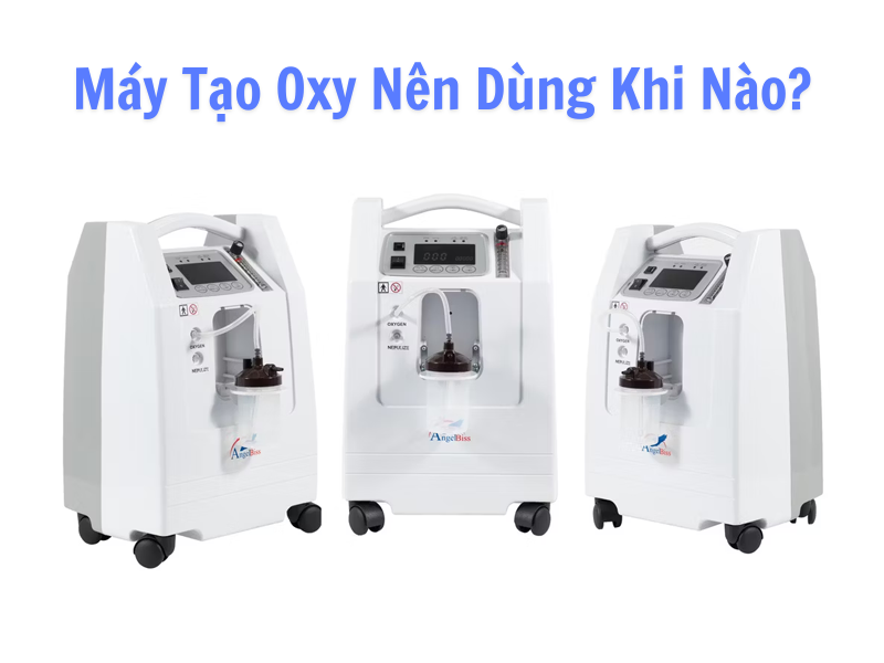 Máy Tạo Oxy Nên Dùng Khi Nào? Hướng Dẫn Sử Dụng Đúng Cách