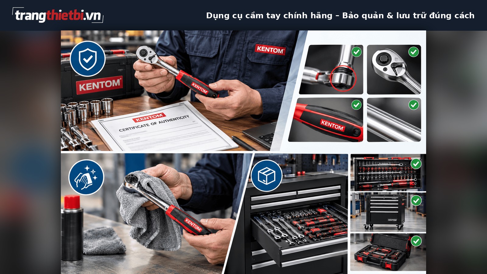 hướng dẫn chi tiết cách kiểm tra chứng nhận, vệ sinh và bảo quản bộ dụng cụ cơ khí Kentom đúng chuẩn kỹ thuật