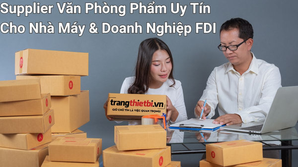 Supplier văn phòng phẩm chuyên nghiệp cung ứng cho công ty và nhà máy