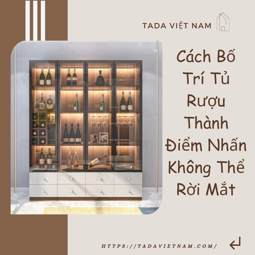 Bật Mí Cách Bố Trí Tủ Rượu Gỗ Thành Điểm Nhấn Không Thể Rời Mắt