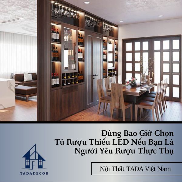 Đừng Bao Giờ Chọn Tủ Rượu Thiếu LED Nếu Bạn Là Người Yêu Rượu Thực Thụ