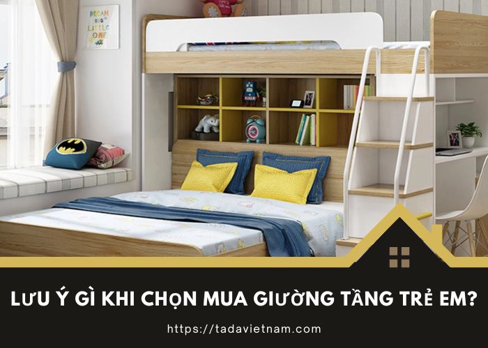 Lưu ý gì khi chọn mua giường tầng trẻ em để đảm bảo sự phù hợp?