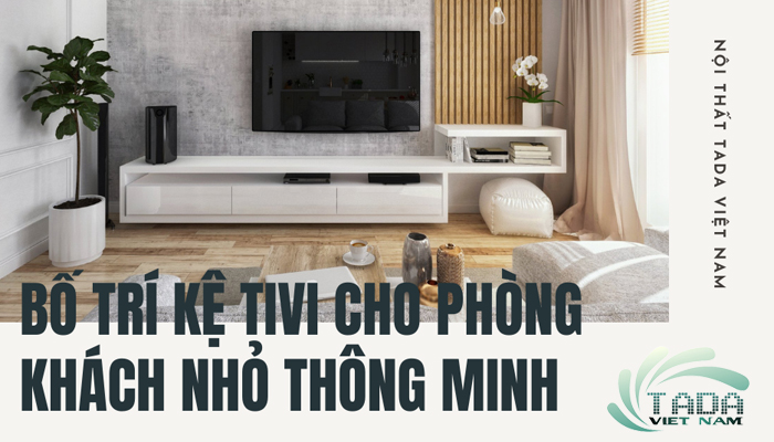 Cách bố trí kệ tivi cho phòng khách nhỏ thông minh