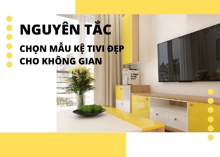 [KHÔNG THỂ BỎ LỠ] Nguyên tắc chọn mẫu kệ tivi đẹp cho không gian