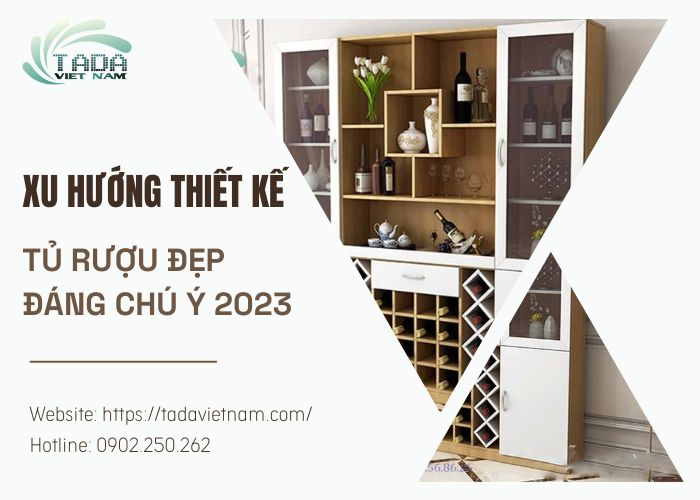 Xu hướng thiết kế mẫu tủ rượu đẹp hiện đại đáng chú ý năm 2023