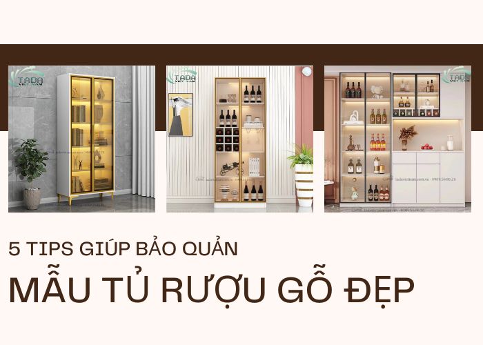 5 tips giúp bảo quản mẫu tủ rượu gỗ đẹp luôn trông như mới