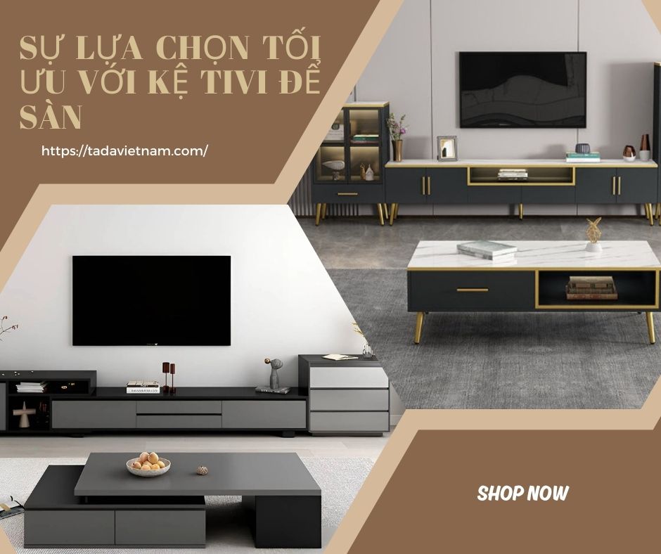 Sự Lựa Chọn Tối Ưu với Kệ Tivi để Sàn