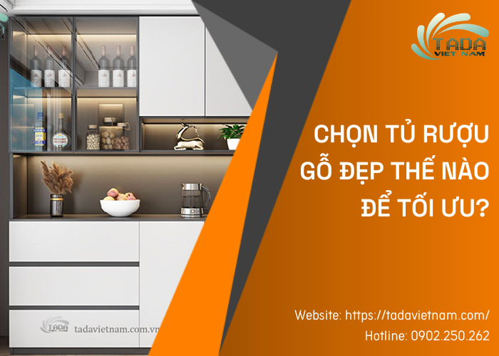 Nên chọn tủ rượu gỗ đẹp thế nào để tối ưu? Đâu là địa chỉ mua tủ rượu uy tín?
