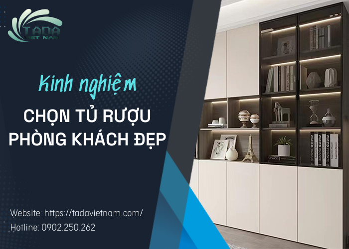 Khám phá bí quyết chọn tủ rượu phòng khách đẹp, sang trọng hàng đầu