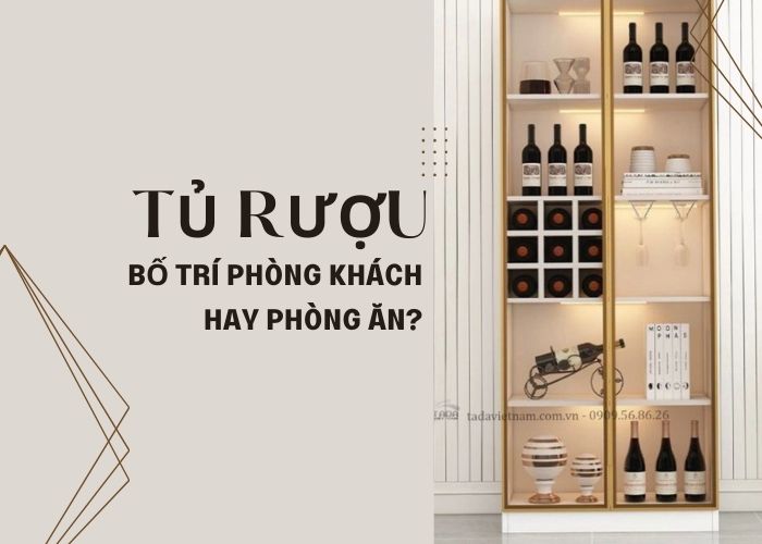 Nên bố trí tủ trưng bày rượu tại phòng khách hay phòng ăn?