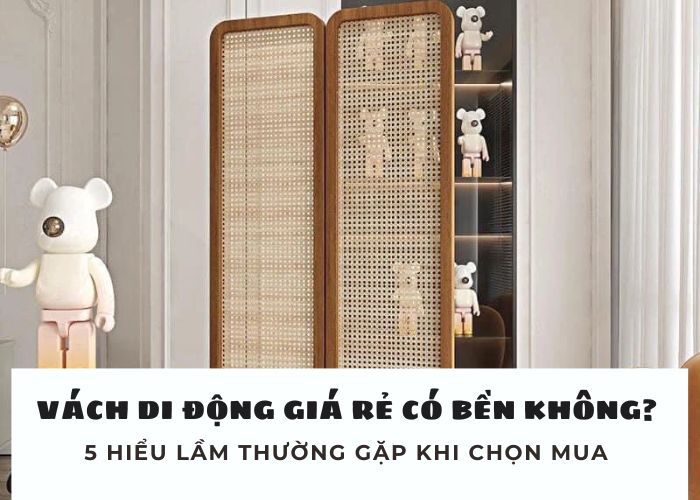 5 hiểu lầm thường gặp cần nắm rõ trước khi chọn mua vách ngăn di động giá rẻ