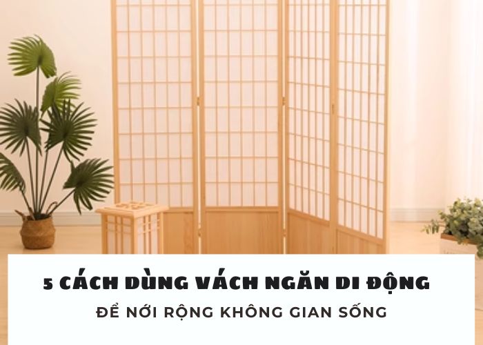 5 cách dùng vách ngăn phòng di động để nới rộng không gian sống