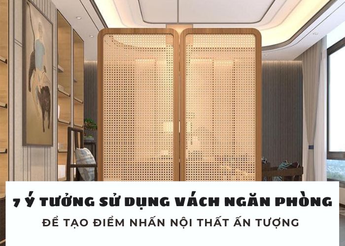 7 ý tưởng sử dụng vách ngăn phòng ngủ đẹp để tạo điểm nhấn nội thất ấn tượng