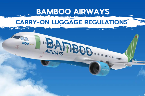 BAMBOO AIRWAYS' CABIN BAGGAGE REGULATIONS