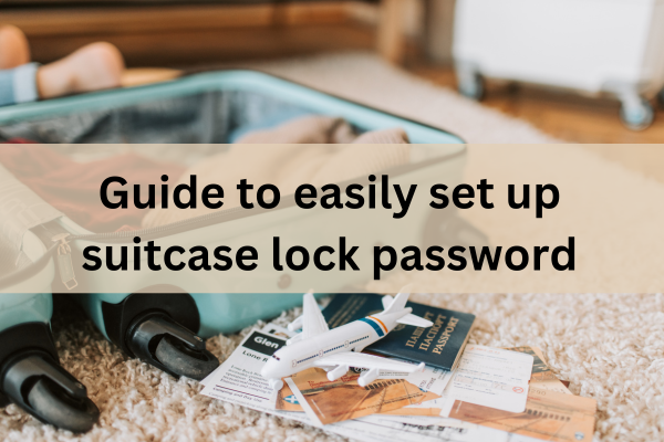 Guide to easily setup a suitcase lock password Guide to easily setup a suitcase lock password