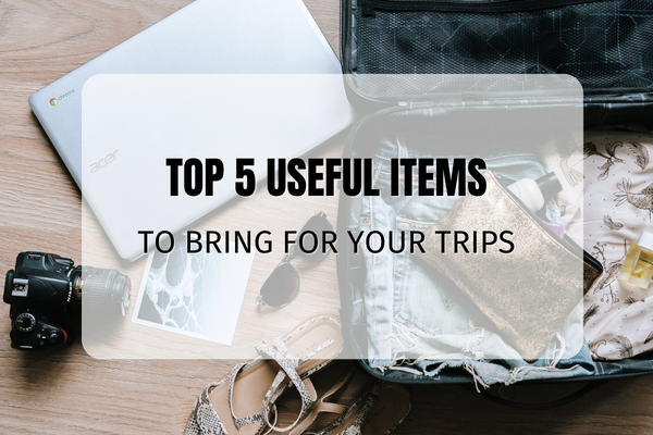 Top 5 useful items to bring for your trips