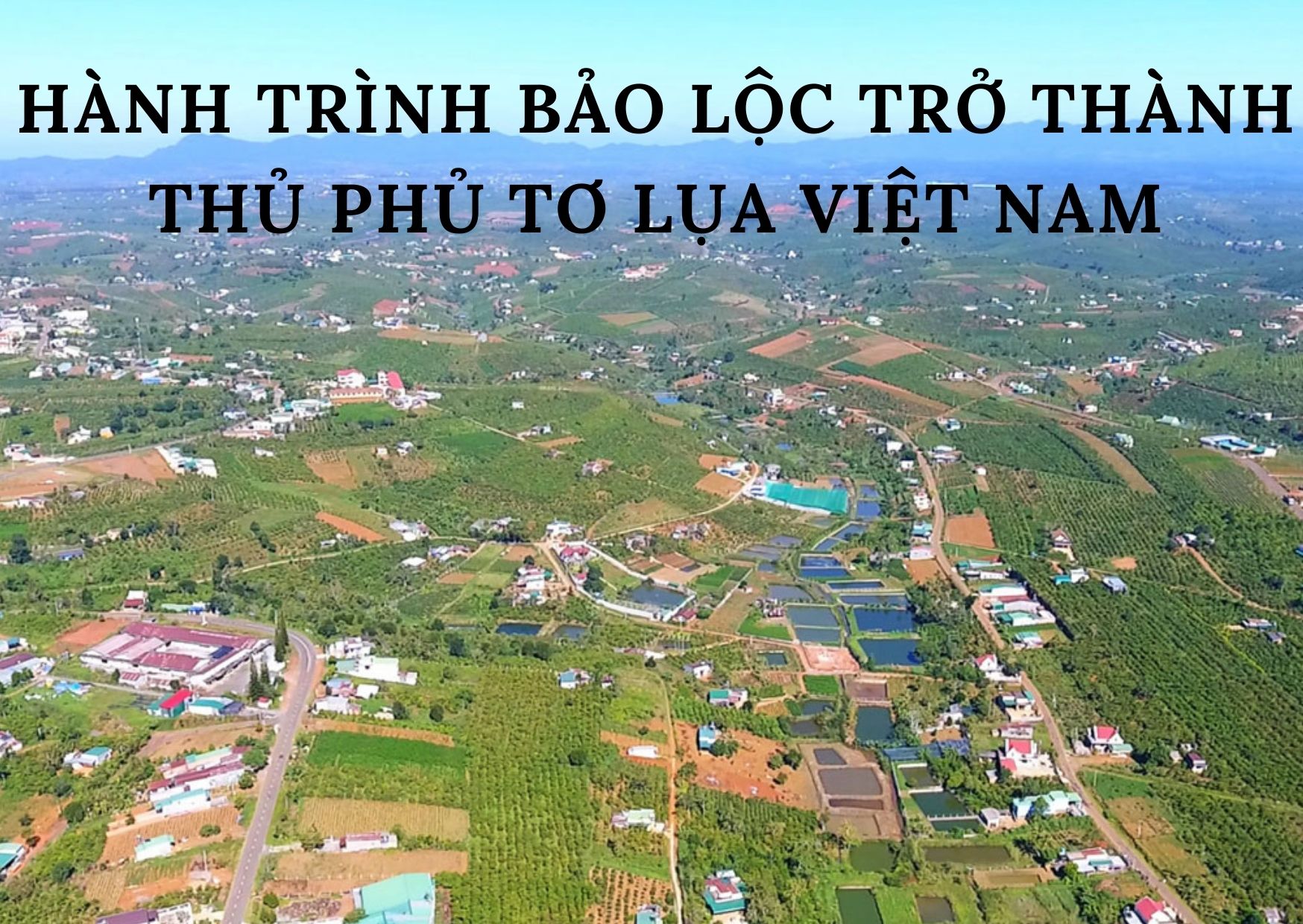 Hành trình Bảo Lộc trở thành thủ phủ tơ lụa Việt Nam