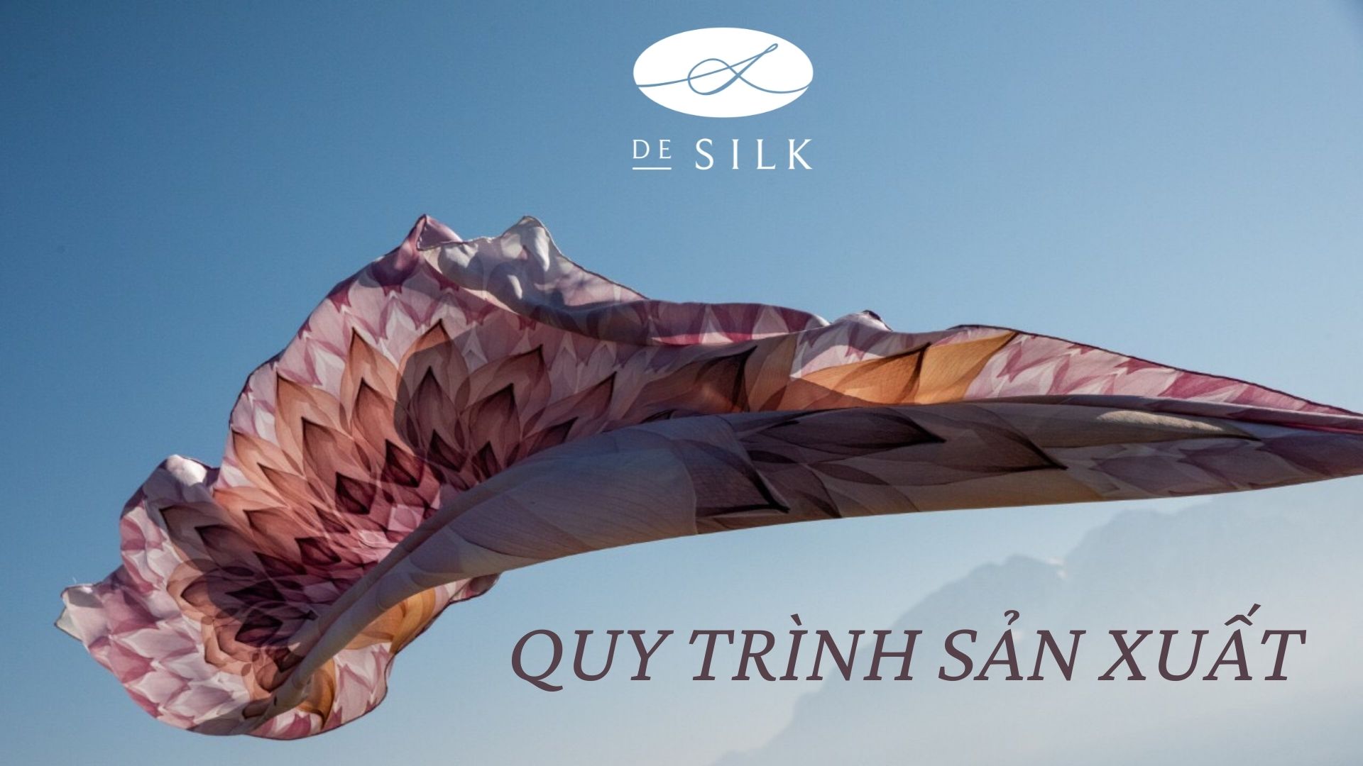 Tìm hiểu về quy trình sản xuất của DeSilk