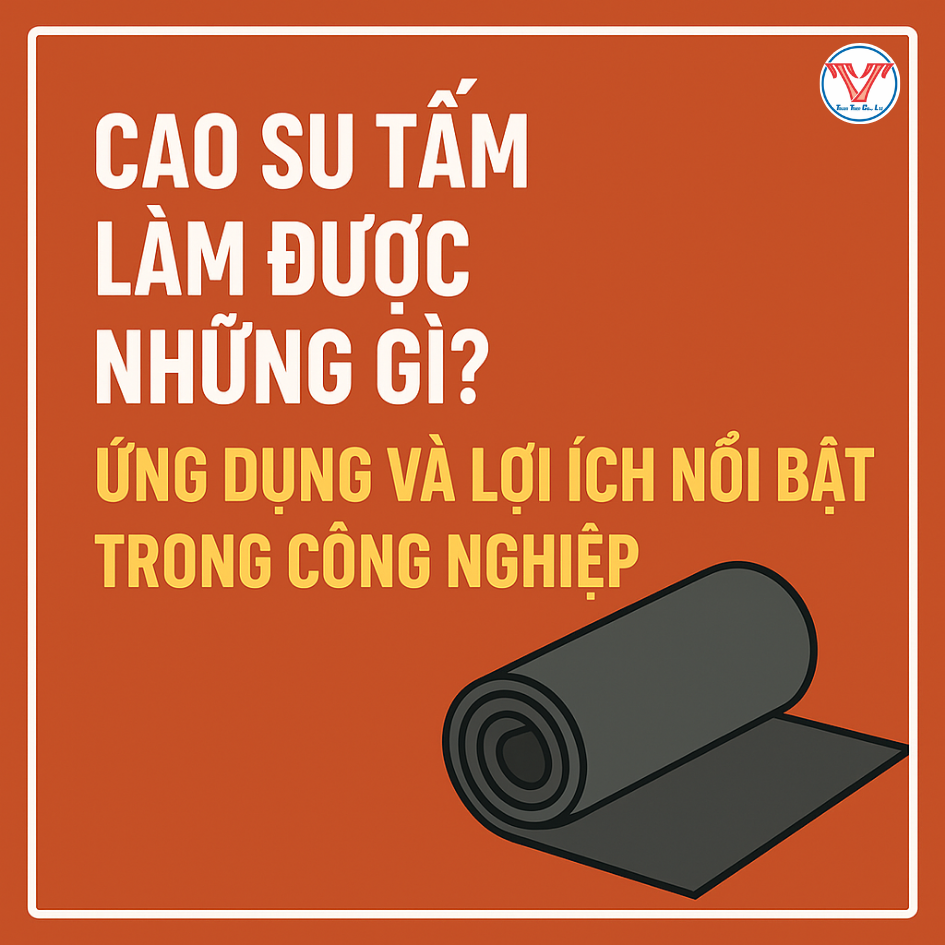 Cao Su Tấm Làm Được Những Gì? Ứng Dụng Và Lợi Ích Trong Công Nghiệp
