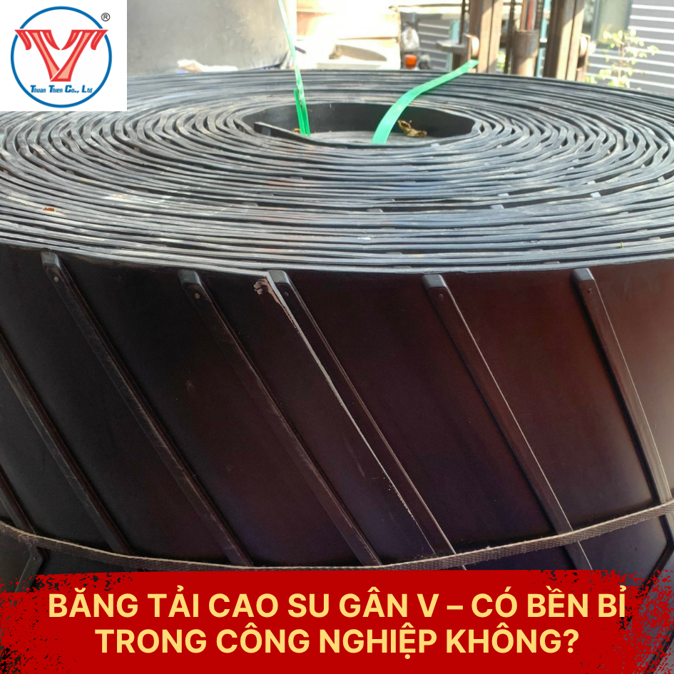 BĂNG TẢI CAO SU GÂN V – CÓ BỀN BỈ TRONG CÔNG NGHIỆP KHÔNG?