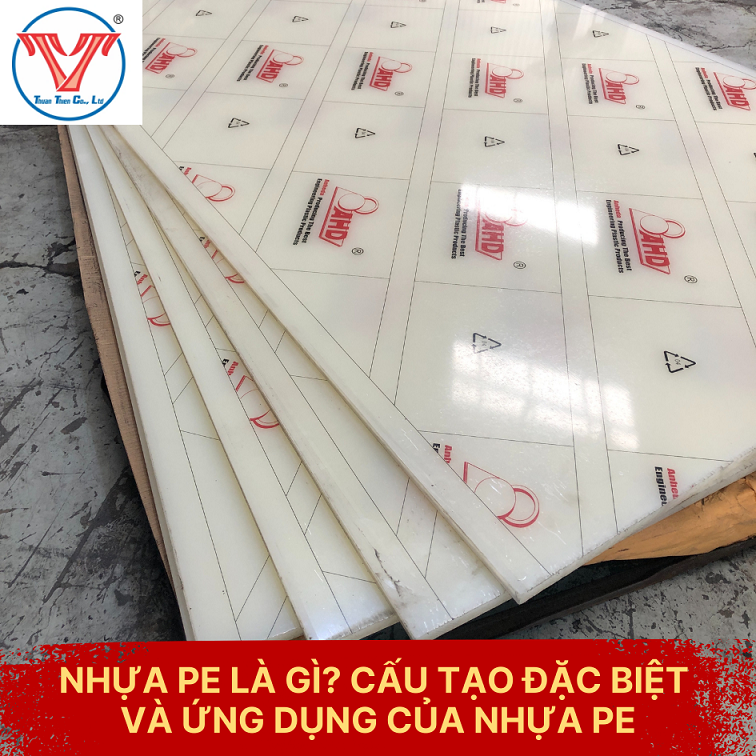 NHỰA PE LÀ GÌ? CẤU TẠO ĐẶC BIỆT VÀ ỨNG DỤNG CỦA NHỰA PE