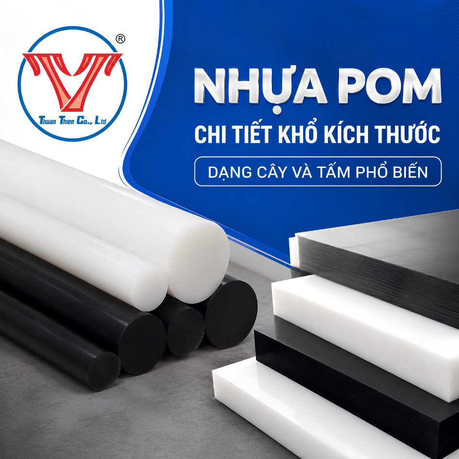 NHỰA POM - CHI TIẾT KHỔ KÍCH THƯỚC DẠNG CÂY VÀ TẤM PHỔ BIẾN