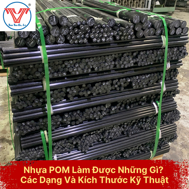 Nhựa POM Làm Được Những Gì? Các Dạng Và Kích Thước Kỹ Thuật
