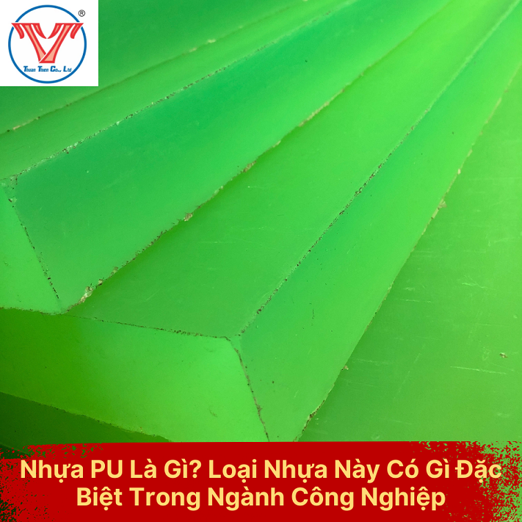 Nhựa PU Là Gì? Loại Nhựa Này Có Gì Đặc Biệt Trong Ngành Công Nghiệp