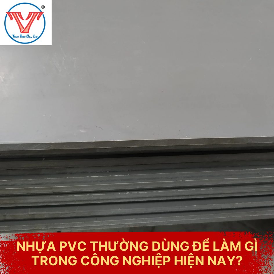 NHỰA PVC THƯỜNG DÙNG ĐỂ LÀM GÌ TRONG CÔNG NGHIỆP HIỆN NAY?